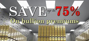 Save up to 75% on bullion premiums